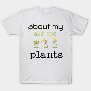 ask me about my plants shirt T-Shirt